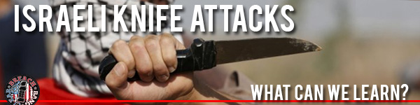 Israeli Knife Attacks - What can we learn?