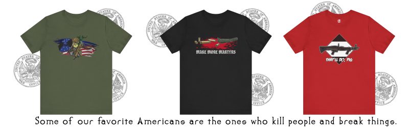 Military shirts of various designs for Americans who kill people and break things. 