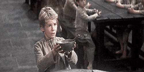 Please sir may I have some more? Oliver Twist