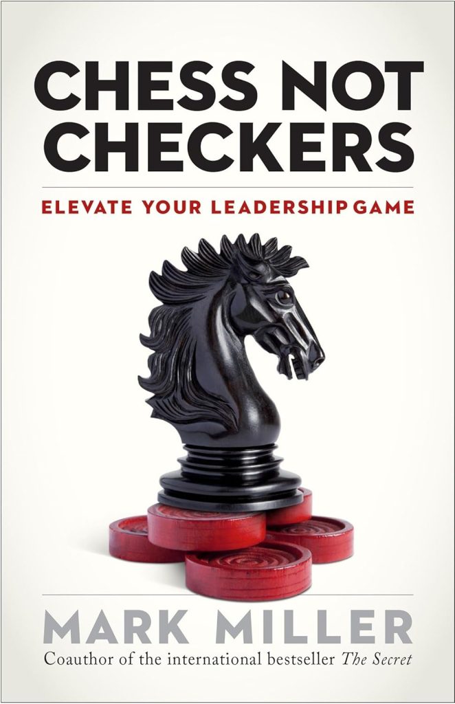 Chess Not Checkers by Mark Miller

Key Takeaway: This book uses a powerful analogy to show how leaders can elevate their strategy. It challenges leaders to think several moves ahead and to develop an intentional, long-term plan rather than reacting to short-term events.