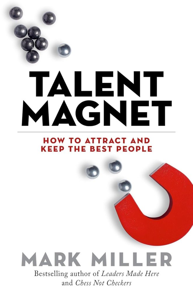 Talent Magnet by Mark Miller

Key Takeaway: In a highly competitive market, this book provides a guide to attracting and retaining the best talent. It focuses on building a winning culture that talented people want to be a part of.